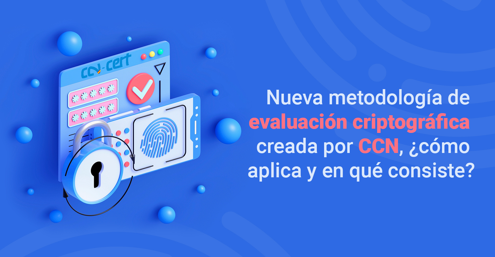 Nueva metodología evaluación criptográfica creada por CCN, ¿cómo aplica y en qué consiste?